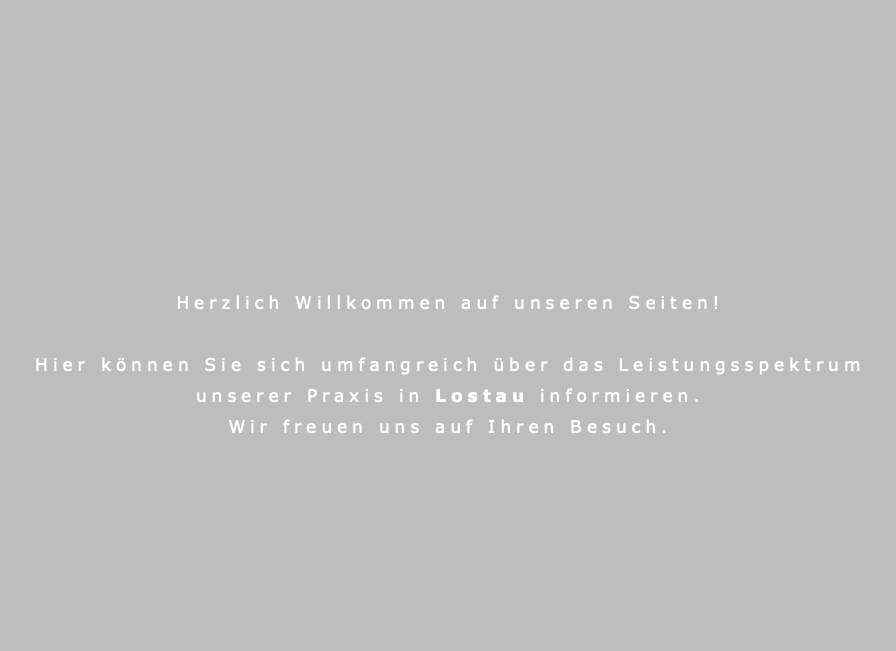 &nbsp;Herzlich Willkommen auf unseren Seiten! Hier können Sie sich umfangreich über das Leistungsspektrum unserer Praxis in Lostau informieren. Wir freuen uns auf Ihren Besuch. 
