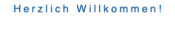 Herzlich Willkommen!